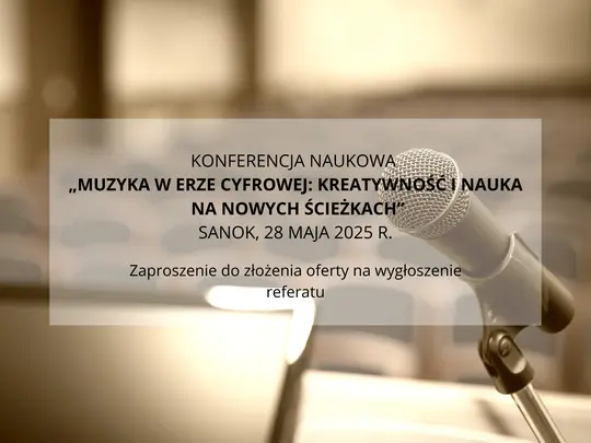 Konferencja naukowa &bdquo;Muzyka w Erze Cyfrowej Kreatywność i Nauka na Nowych Ścieżkach&rdquo; - Sanok, 28 maja 2025 r. (1).png