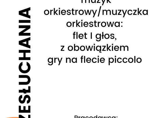 Przesłuchania do Polskiej Filharmonii Bałtyckiej im. Fryderyka Chopina w Gdańsku: muzyk orkiestrowy/muzyczka orkiestrowa:  flet I głos, z obowiązkiem gry na flecie piccolo