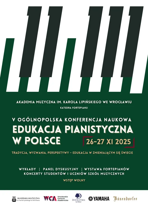 26-27 XI 2025, V Og&oacute;lnopolska konferencja naukowa Edukacja Pianistyczna w Polsce, , Tradycja, wyzwania, perspektywy &ndash; edukacja w zmieniającym się świecie, wykłady  |  panel dyskusyjny  | Wystawa Fortepian&oacute;w
koncerty student&oacute;w i uczni&oacute;w Szk&oacute;ł Muzycznych, W