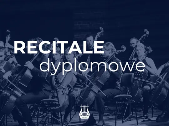Czerwiec miesiącem recitali dyplomowych &ndash; Zaproszenie na koncerty dyplomowe student&oacute;w Akademii Muzycznej