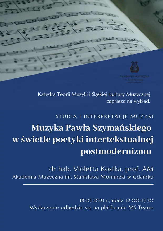 Muzyka Pawła Szymańskiego w świetle poetyki intertekstualnej postmodernizmu - wykład dr hab. Violetty Kostki, prof. AM