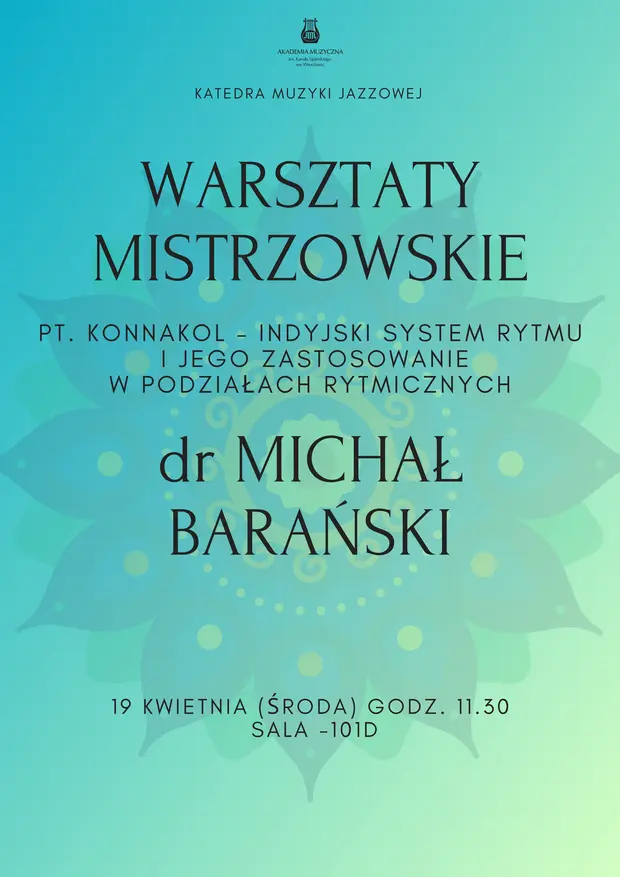 Warsztaty Mistrzowskie dra Michała Barańskiego pt. Konnakol - Indyjski system rytmu i jego zastosowanie w podziałach rytmicznych