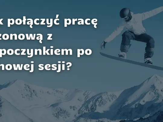 2025.02.17_Jak połączyć pracę sezonową z odpoczynkiem po zimowej sesji.png