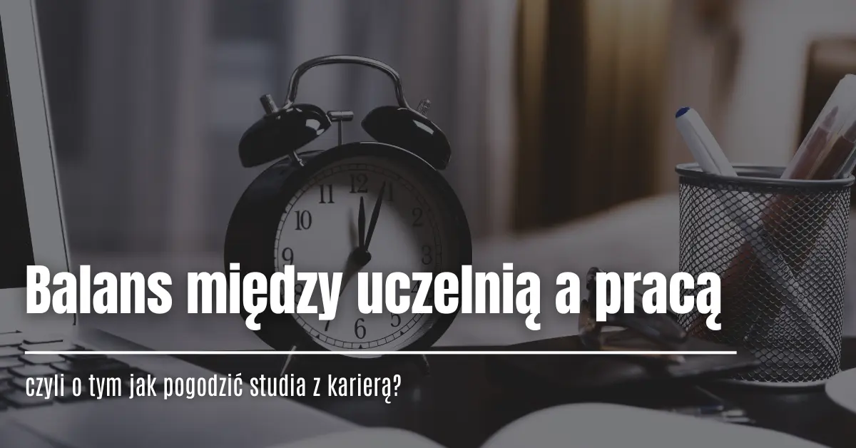 2025.07.08 Akademia Muzyczna im. Karola Lipińskiego we Wrocławiu_Balans między uczelnią a pracą – jak pogodzić studia z karierą_.png